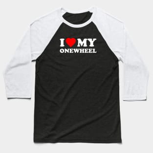 I Love My Onewheel Baseball T-Shirt